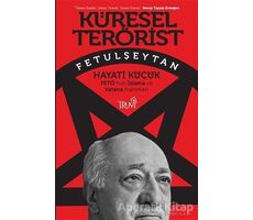 Küresel Terörist Fetulşeytan - Hayati Küçük - Truva Yayınları