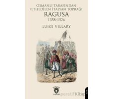 Osmanlı Tarafından Fethedilen İtalyan Toprağı: Ragusa 1358-1526 - Luigi Villary - Dorlion Yayınları