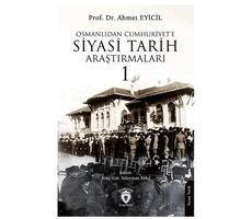 Osmanlı’dan Cumhuriyet’e Siyasi Tarih Araştırmaları 1 - Ahmet Eyicil - Dorlion Yayınları