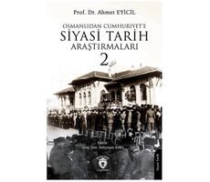 Osmanlı’dan Cumhuriyet’e Siyasi Tarih Araştırmaları 2 - Ahmet Eyicil - Dorlion Yayınları