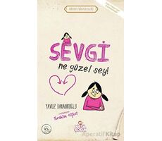 Sevgi Ne Güzel Şey! - Yavuz Bahadıroğlu - Nesil Çocuk Yayınları