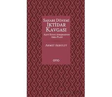 Sahabe Dönemi İktidar Kavgası - Ahmet Akbulut - Otto Yayınları