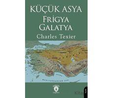 Küçük Asya - Frigya, Galatya - Charles Texier - Dorlion Yayınları