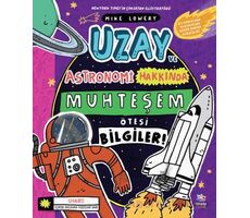 Uzay ve Astronomi Hakkında Muhteşem Ötesi Bilgiler - Mike Lowery - İthaki Çocuk Yayınları