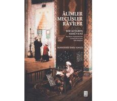 Alimler, Meclisler, Raviler - Bir Kitabın Serüveni - Muhammed Enes Topgül - Ketebe Yayınları