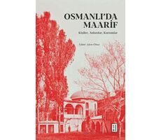 Osmanlı’da Maarif - Kişiler, Anlatılar, Kurumlar - Adem Ölmez - Ketebe Yayınları