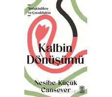 Kalbin Dönüşümü - Nesibe Küçük Cansever - Timaş Yayınları