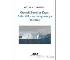 Gizemli Buzullar Kıtası Antarktika ve Patagonyaya Yolculuk - Gülten Dayıoğlu - Yapı Kredi Yayınları