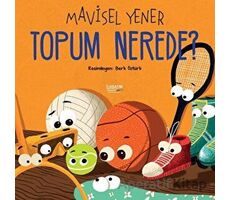 Topum Nerede? - Mavisel Yener - İlksatır Yayınevi