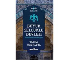 Anadolu Türk Tarihi 1 - Büyük Selçuklu Devleti - Talha Uğurluel - Timaş Yayınları