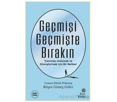 Geçmişi Geçmişte Bırakın - Büşra Güneş Güler - Hep Kitap