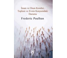 İnsan ve Onun Kendisi, Toplum ve Evren Karşısındaki Durumu - Frederic Paulhan - Dorlion Yayınları