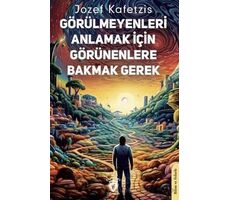 Görülmeyenleri Anlamak İçin Görünenlere Bakmak Gerek - Jozef Kafetzis - Dorlion Yayınları