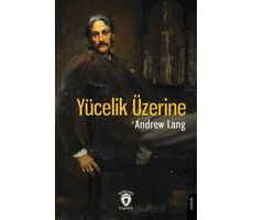 Yücelik Üzerine - Andrew Lang - Dorlion Yayınları