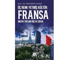 Üç Renk Yetmiş Kültür: Fransa (Medya Toplum Göç ve Çocuk) - Menderes Akdağ - Dorlion Yayınları