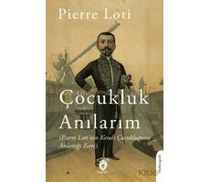 Anılarım (Pierre Loti’nin Kendi Çocukluğunu Anlattığı Eseri) - Pierre Loti - Dorlion Yayınları