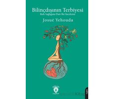 Bilinçdışının Terbiyesi Ruh Sağlığına Dair Bir İnceleme - Josue Yehouda - Dorlion Yayınları