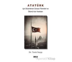 Atatürk İçin Düzenlenen Cenaze Törenleri ve Ölümü’nün Yankıları - Tarık Saygı - Gece Kitaplığı