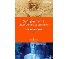 Sağlığın Tarihi - Uzayan Ömrümüz ve Geleceğimiz - Jean-David Zeitoun - İş Bankası Kültür Yayınları