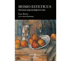 Homo Esteticus - Demokrasi Çağında Beğeninin İcadı - Luc Ferry - İş Bankası Kültür Yayınları