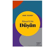 Filozof Gibi Düşün - Anne Rooney - İlksatır Yayınevi