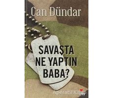 Savaşta Ne Yaptın Baba? - Can Dündar - Can Yayınları