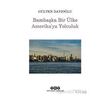 Bambaşka Bir Ülke Amerikaya Yolculuk - Gülten Dayıoğlu - Yapı Kredi Yayınları