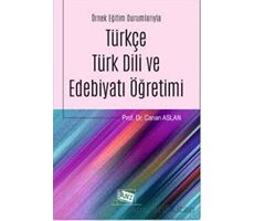 Örnek Eğitim Durumlarıyla Türkçe Türk Dili ve Edebiyatı Öğretimi - Canan Aslan - Anı Yayıncılık