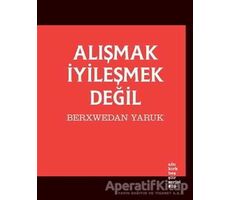 Alışmak İyileşmek Değil - Berxwedan Yaruk - Altıkırkbeş Yayınları