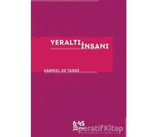 Yeraltı İnsanı - Gabriel De Tarde - Altıkırkbeş Yayınları