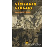 Simyanın Sırları - L. E. Principe - Altıkırkbeş Yayınları