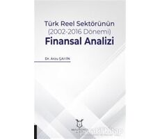 Türk Reel Sektörünün (2002-2016 Dönemi) Finansal Analizi - Arzu Şahin - Akademisyen Kitabevi