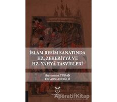 İslam Resim Sanatında Hz. Zekeriyya ve Hz. Yahya Tasvirleri - Elif Arslanoğlu - Akademisyen Kitabevi