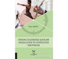 Düzenli Egzersize Katılımı Engelleyen ve Güdüleyen Faktörler - Yener Aksoy - Akademisyen Kitabevi
