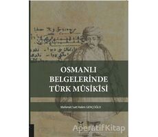 Osmanlı Belgelerinde Türk Musikisi - Mehmet Sait Halim Gençoğlu - Akademisyen Kitabevi