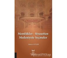 Memlükler - Siyasetten Medeniyete Seçmeler - Hatice Güler - Akademisyen Kitabevi