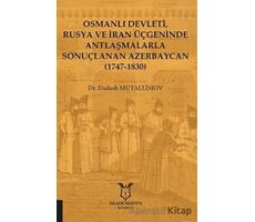 Osmanlı Devleti, Rusya ve İran Üçgeninde Antlaşmalarla Sonuçlanan Azerbaycan (1747-1830)