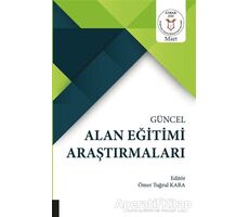 Güncel Alan Eğitimi Araştırmaları - Ömer Tuğrul Kara - Akademisyen Kitabevi