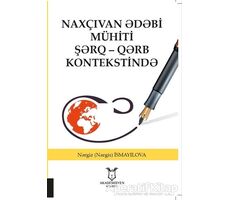 Naxçıvan ?d?bi Mühiti Ş?rq - Q?rb Kontekstind? - N?rgiz (Nargis) İsmayilova - Akademisyen Kitabevi