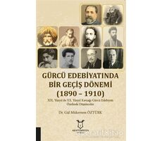 Gürcü Edebiyatında Bir Geçiş Dönemi (1890 – 1910) - Gül Mükerrem Öztürk - Akademisyen Kitabevi