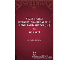 Yezid’e Karşı Alternatif Halife Arayışı: Abdullah b. Zübeyr ve Hilafeti