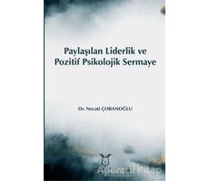 Paylaşılan Liderlik ve Pozitif Psikolojik Sermaye - Necati Çobanoğlu - Akademisyen Kitabevi