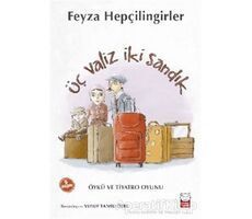 Üç Valiz İki Sandık - Feyza Hepçilingirler - Kırmızı Kedi Çocuk