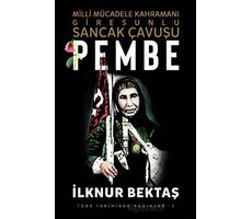 Milli Mücadele Kahramanı Giresunlu Sancak Çavuşu Pembe - İlknur Bektaş - Şira Yayınları