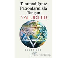 Tanımadığınız Patronlarınızla Tanışın Yahudiler - Turay Gül - Şira Yayınları