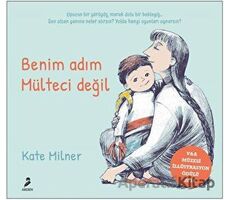 Benim Adım Mülteci Değil - Kate Milner - Arden Yayınları