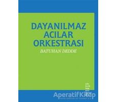 Dayanılmaz Acılar Orkestrası - Batuhan Dedde - Altıkırkbeş Yayınları