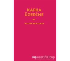 Kafka Üzerine - Walter Benjamin - Altıkırkbeş Yayınları
