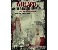 Willard ve Onun Bowling Kupaları : Sapkın Bir Roman - Richard Brautigan - Altıkırkbeş Yayınları