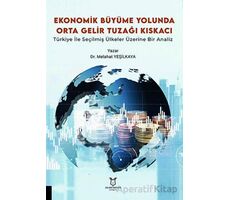 Ekonomik Büyüme Yolunda Orta Gelir Tuzağı Kıskacı: Türkiye ile Seçilmiş Ülkeler Üzerine Bir Analiz